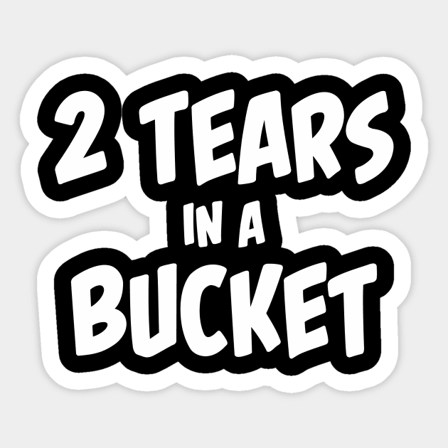 2 tears in a bucket. Sticker by DVC